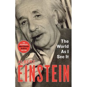 The World As I See It -- Albert Einstein